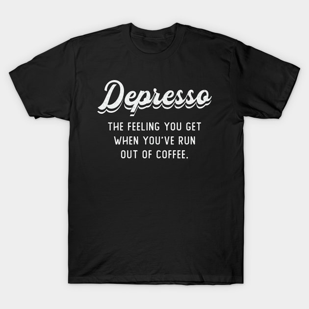 Mental Health Depresso The Feeling You Get Coffee T-Shirt by T-Shirt.CONCEPTS